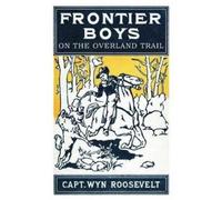 Captain Wyn Roosevelt The Frontier Boys on the Overland Trail (Tascabile)