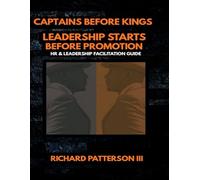 CAPTAINS BEFORE KINGS: LEADERSHIP STARTS BEFORE PROMOTION HR & LEADERSHIP FACILITAION GUIDE
