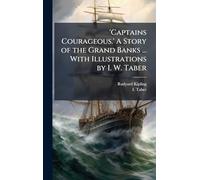 'Captains Courageous.' A Story of the Grand Banks ... With Illustrations by I. W. Taber