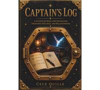 Captain's Log: A Guided Journal for Navigating Thoughts, Feelings, and Relationships