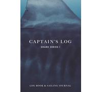 Captain's Log (Shark Series I): The Perfect Combination of a Technical Navigation Log and a Personal Travel Journal. Ideal for boats, sailboats, yachts or Gift Idea.