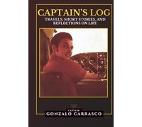Captain's Log: Travels, Short Stories, and Reflections on Life