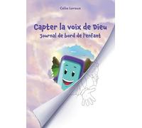 Capter la Voix de Dieu - Journal de bord de l'enfant: Méthode d'écoute de Dieu