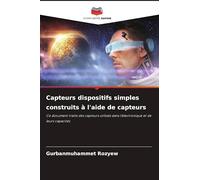Capteurs dispositifs simples construits à l'aide de capteurs: Ce document traite des capteurs utilisés dans l'électronique et de leurs capacités