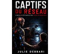Captifs du réseau: L' humanité face a la cage numérique: 3
