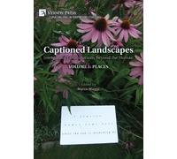 Captioned Landscapes: Intermedial Combinations Beyond the Human: Volume 1: Places