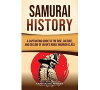 Captivating His Samurai History: A Captivating Guide to the Rise, Cu (Tascabile)