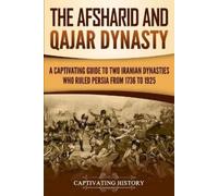 Captivating His The Afsharid and Qajar Dynasty: A Captivating Guide (Tascabile)