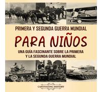 Primera y Segunda Guerra Mundial para niños: Una guía fascinante sobre la Primera y la Segunda Guerra Mundial