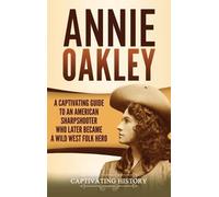 Captivating History Annie Oakley (Copertina rigida)