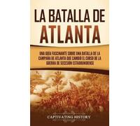 Captivating History Captivating History La batalla de Atlanta (Copertina rigida)