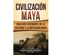 Captivating History Civilización Maya (Copertina rigida)
