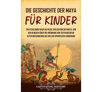 Captivating History Die Geschichte der Maya für Kinder (Copertina rigida)