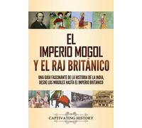 Captivating History El imperio mogol y el Raj británico (Tascabile)