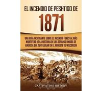 Captivating History El Incendio de Peshtigo de 1871 (Tascabile)