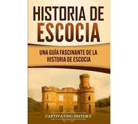 Captivating History Historia de Escocia (Tascabile)
