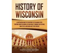 Captivating History History of Wisconsin (Tascabile)