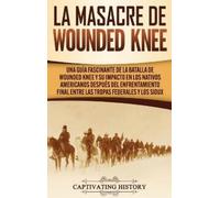 Captivating History La Masacre de Wounded Knee (Copertina rigida)