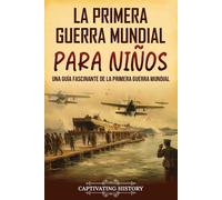 Captivating History La Primera Guerra Mundial para Niños (Tascabile)