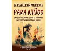 Captivating History La Revolución americana para niños (Copertina rigida)