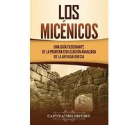 Captivating History Los micénicos (Copertina rigida)