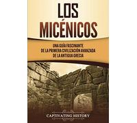 Captivating History Los micénicos (Tascabile)