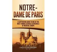 Notre-Dame de Paris: A Captivating Guide to One of the Most Famous Catholic