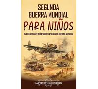 Captivating History Segunda Guerra Mundial para niños (Copertina rigida)