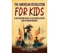 Captivating History The American Revolution for Kids (Tascabile)