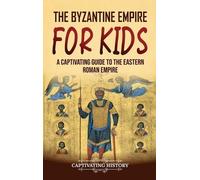 Captivating History The Byzantine Empire for Kids (Copertina rigida)