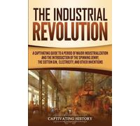 Captivating History The Industrial Revolution (Tascabile)