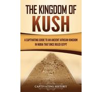 Captivating History The Kingdom of Kush (Tascabile)