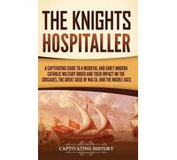Captivating History The Knights Hospitaller (Copertina rigida)