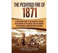 Captivating History The Peshtigo Fire of 1871 (Tascabile)