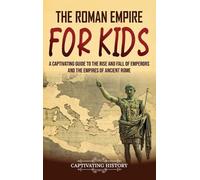 Captivating History The Roman Empire for Kids (Copertina rigida)
