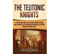 Captivating History The Teutonic Knights (Copertina rigida)