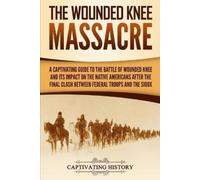 Captivating History The Wounded Knee Massacre (Tascabile)