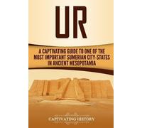 Ur: A Captivating Guide to One of the Most Important Sumerian City-States in Ancient Mesopotamia