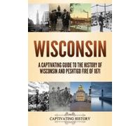 Captivating History Wisconsin (Tascabile)