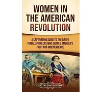 Captivating History Women in the American Revolution (Copertina rigida)