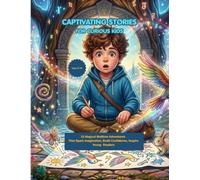 Captivating Stories for Curious Kids: 15 Magical Bedtime Adventures That Spark Imagination, Build Confidence, and Inspire Young Readers (Ages 6-10)