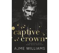 Captive Crown: A Kidnapped Bride, Dark Mafia Romance