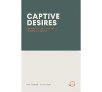 CAPTIVE DESIRES: The War of Lust and the Triumph of Christ
