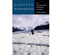 Captive Ecologies: The Environmental Afterlives of Slavery