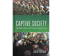 Captive Society: The Basij Militia and Social Control in Iran
