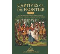 CAPTIVES OF THE FRONTIER (Annotated): FOUR 18th-CENTURY NARRATIVES OF AMERICAN WOMEN AMONG NATIVE TRIBES