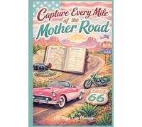 Capture every mile of the mother road travel Journal.: A 120-Page Trip Planner, Log Book and Keepsake with Route Guides, Fuel Logs, Packing Lists, Stage Stops and Memory Pages