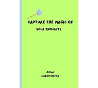 Capture the Magic of Your Thoughts: A journal Notebook giftto your family and friends Ever had a brilliant idea vanish before you could act on it? ... are powerful-but only if you capture them.
