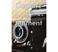 Capture the Moment: A journal for life’s little details