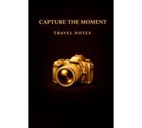 Capture the Moment: Travel Notes: A Lined Notebook for Travel Memories, Adventures, Plans & Inspiration